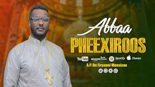 \"Abbaa Pheexiroos\"|| A/F Dn Firaanol Moosisaa ||Faarfannaa Haaraa @firanolmosisa1240​